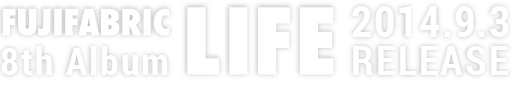 フジファブリック 8th ALBUM「LIFE」SPECIAL SITE